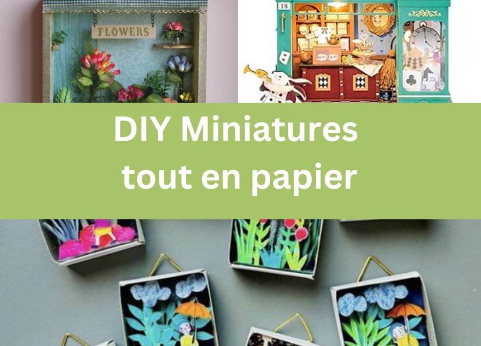 DIY miniatures tout en papier : explorez votre créativité et votre agilité !